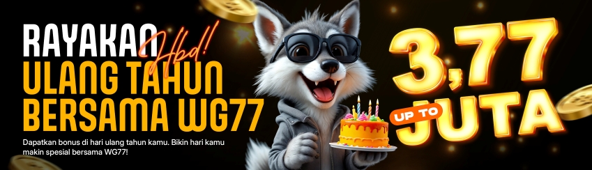 RAYAKAN ULANG TAHUN BERSAMA WG77 BONUS HINGGA 3.777.000